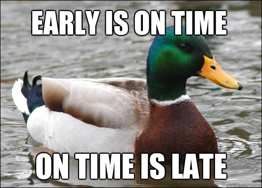 Early is on time On time is late - Early is on time On time is late  Actual Advice Mallard