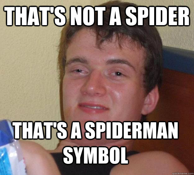 That's not a spider that's a spiderman symbol  10 Guy