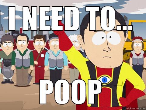 I NEED TO... POOP Captain Hindsight