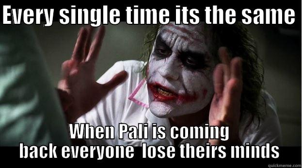 EVERY SINGLE TIME ITS THE SAME  WHEN PALI IS COMING BACK EVERYONE  LOSE THEIRS MINDS Joker Mind Loss