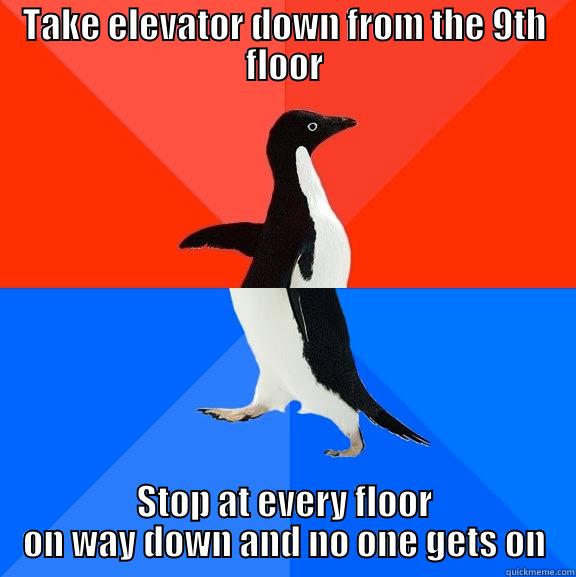 TAKE ELEVATOR DOWN FROM THE 9TH FLOOR STOP AT EVERY FLOOR ON WAY DOWN AND NO ONE GETS ON Socially Awesome Awkward Penguin