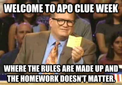 Welcome to APO Clue Week Where the rules are made up and the homework doesn't matter.  Whose Line Is It Anyway Meme