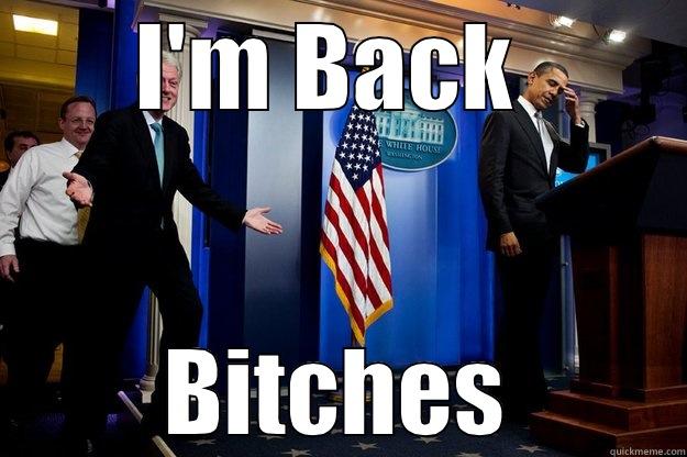 Pres Bill - I'M BACK  BITCHES Inappropriate Timing Bill Clinton