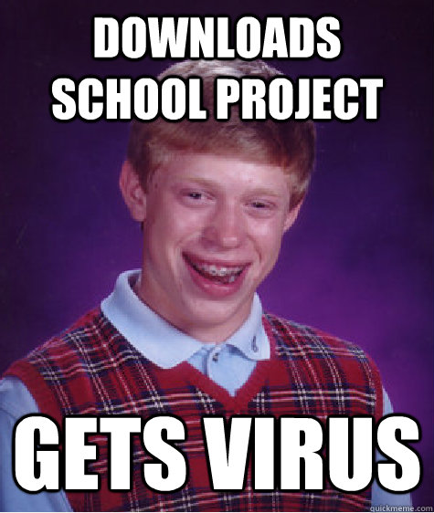 Downloads School project Gets Virus  Bad Luck Brian