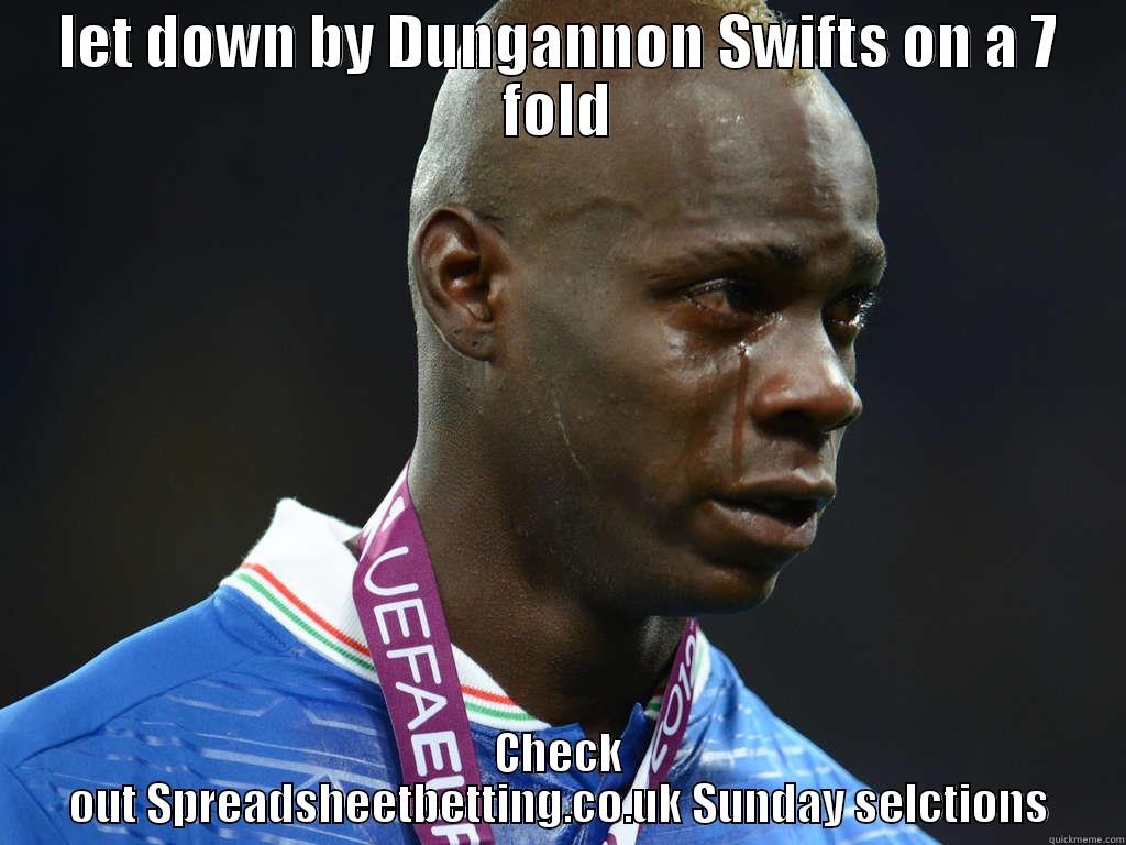 LET DOWN BY DUNGANNON SWIFTS ON A 7 FOLD CHECK OUT SPREADSHEETBETTING.CO.UK SUNDAY SELCTIONS Misc