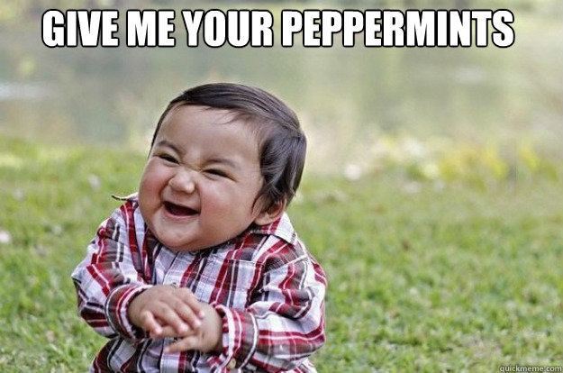 give me your peppermints  - give me your peppermints   Evil Toddler