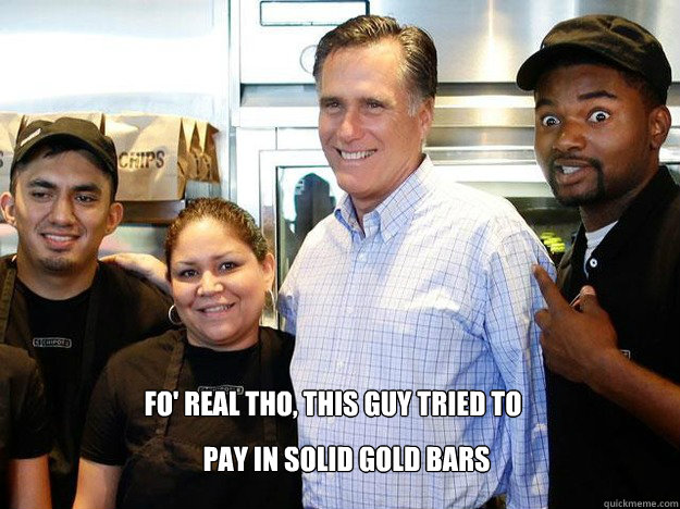 FO' REAL THO, THIS GUY TRIED TO  PAY IN SOLID GOLD BARS  