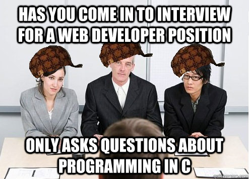 Has you come in to interview for a Web developer position only asks questions about programming in C  