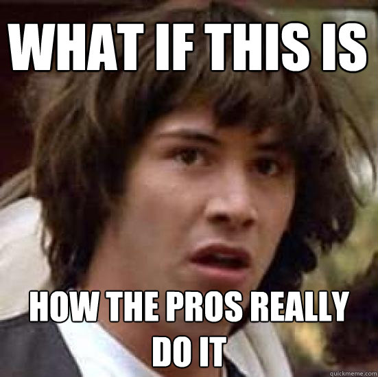 What if this is  How the pros really do it  conspiracy keanu