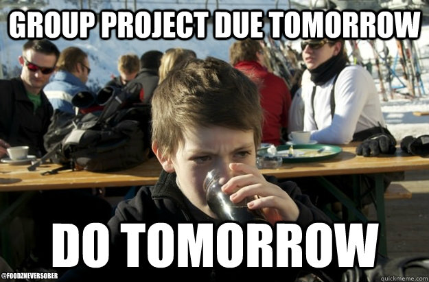 Group project Due tomorrow do tomorrow @foodzneversober - Group project Due tomorrow do tomorrow @foodzneversober  Lazy Elementary School Kid