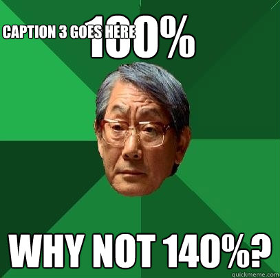 100% why not 140%? Caption 3 goes here - 100% why not 140%? Caption 3 goes here  High Expectations Asian Father