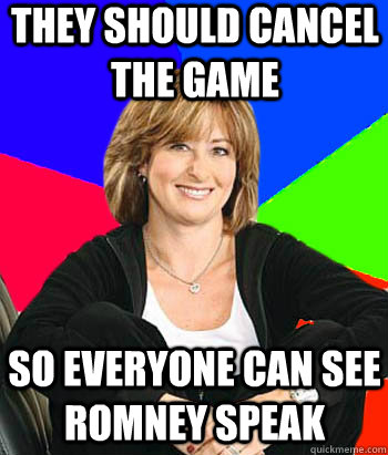 they should cancel the game so everyone can see romney speak  Sheltering Suburban Mom