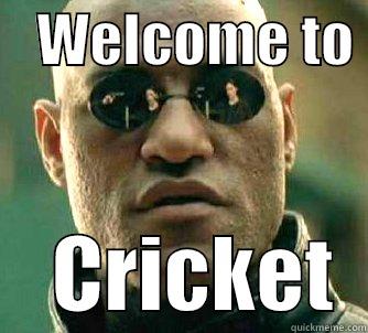 The Matrix  -    WELCOME TO      CRICKET  Matrix Morpheus