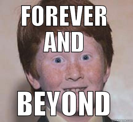 FOREVER AND BEYOND Over Confident Ginger