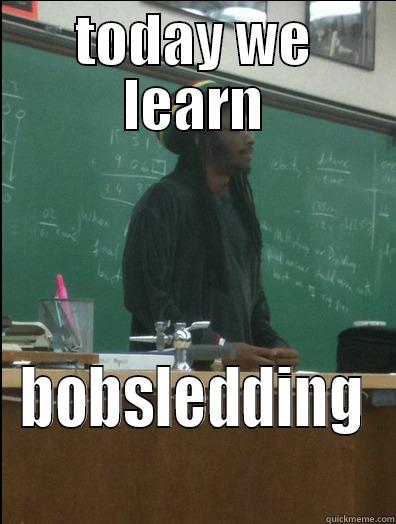 TODAY WE LEARN BOBSLEDDING Rasta Science Teacher