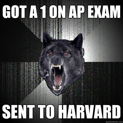 GOT A 1 ON AP EXAM SENT TO HARVARD - GOT A 1 ON AP EXAM SENT TO HARVARD  Insanity Wolf