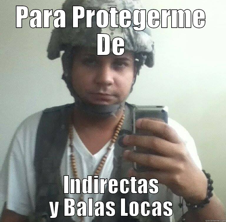 PARA PROTEGERME DE INDIRECTAS Y BALAS LOCAS Misc