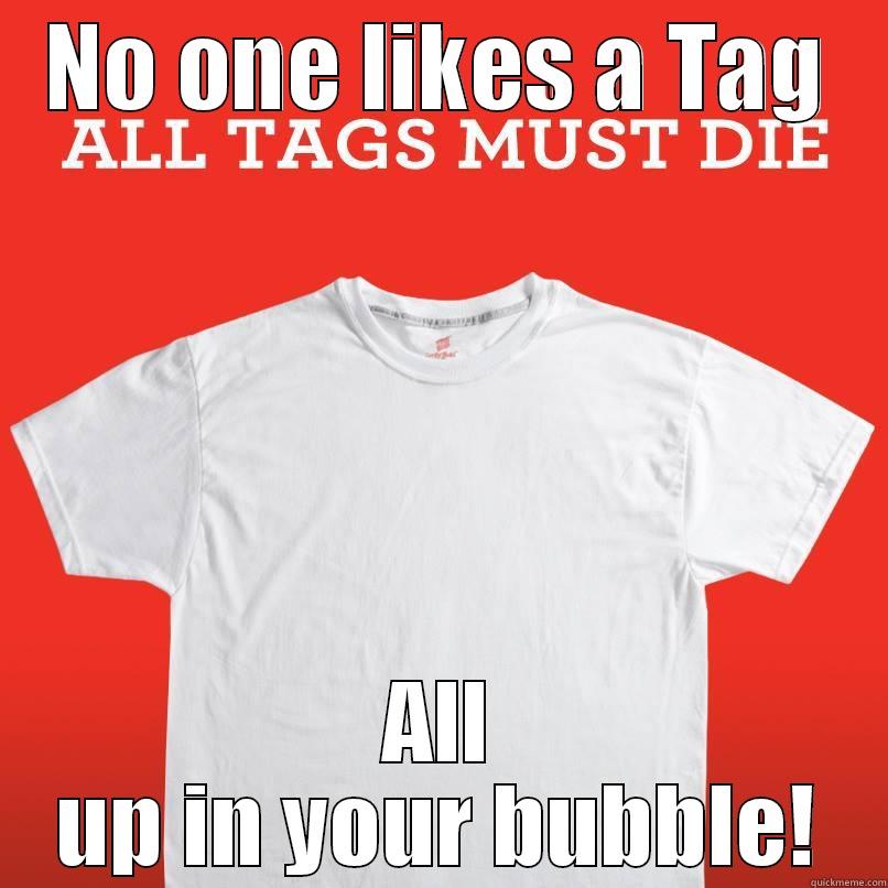 NO ONE LIKES A TAG ALL UP IN YOUR BUBBLE! Misc