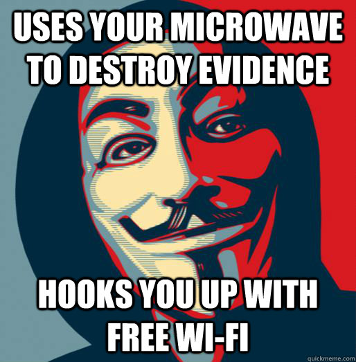 Uses your microwave to destroy evidence Hooks you up with free wi-fi - Uses your microwave to destroy evidence Hooks you up with free wi-fi  Good Guy Fawkes