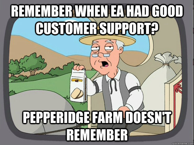 Remember when EA had good customer support? Pepperidge farm doesn't remember  Pepperidge Farm Remembers