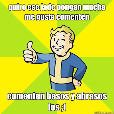 quiro ese jade pongan mucha me gusta comenten  comenten besos y abrasos los ;)  Fallout new vegas