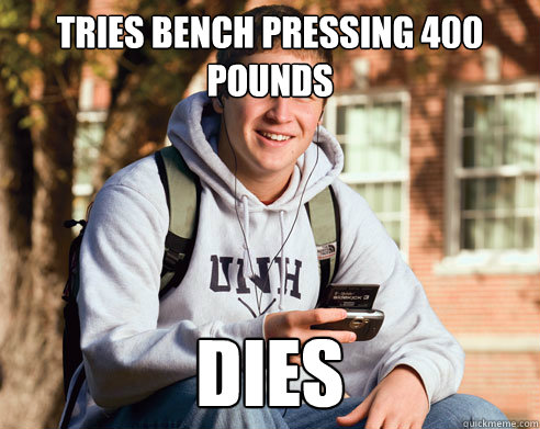 Tries bench pressing 400 pounds dies  College Freshman