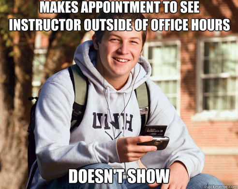 makes appointment to see instructor outside of office hours doesn't show  