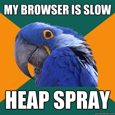 my browser is slow heap spray - my browser is slow heap spray  Paranoid Parrot