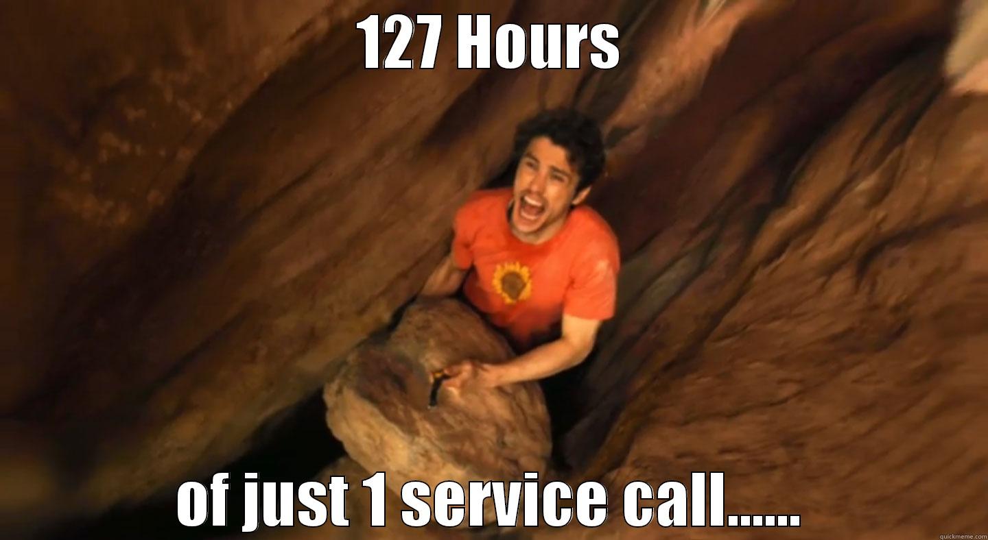 127 hours - 127 HOURS OF JUST 1 SERVICE CALL...... Misc