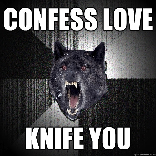 confess love knife you  Insanity Wolf