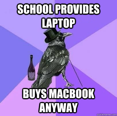 School provides laptop Buys Macbook anyway - School provides laptop Buys Macbook anyway  Rich Raven