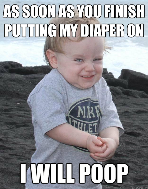 As soon as you finish putting my diaper on I will poop  Evil Plotting Baby