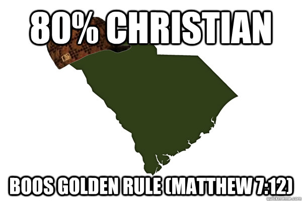 80% Christian Boos Golden Rule (Matthew 7:12)  Scumbag South Carolina