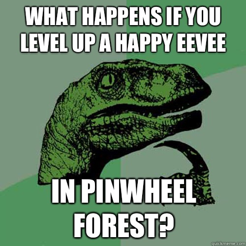 What happens if you level up a happy Eevee In pinwheel forest?  Philosoraptor