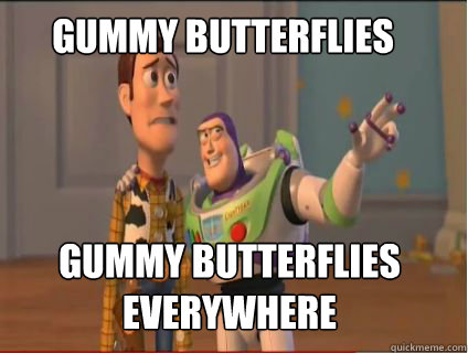 Gummy butterflies Gummy butterflies everywhere  woody and buzz