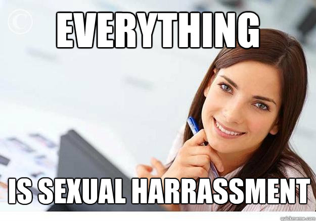 EVERYTHING is sexual harrassment  Hot Girl At Work