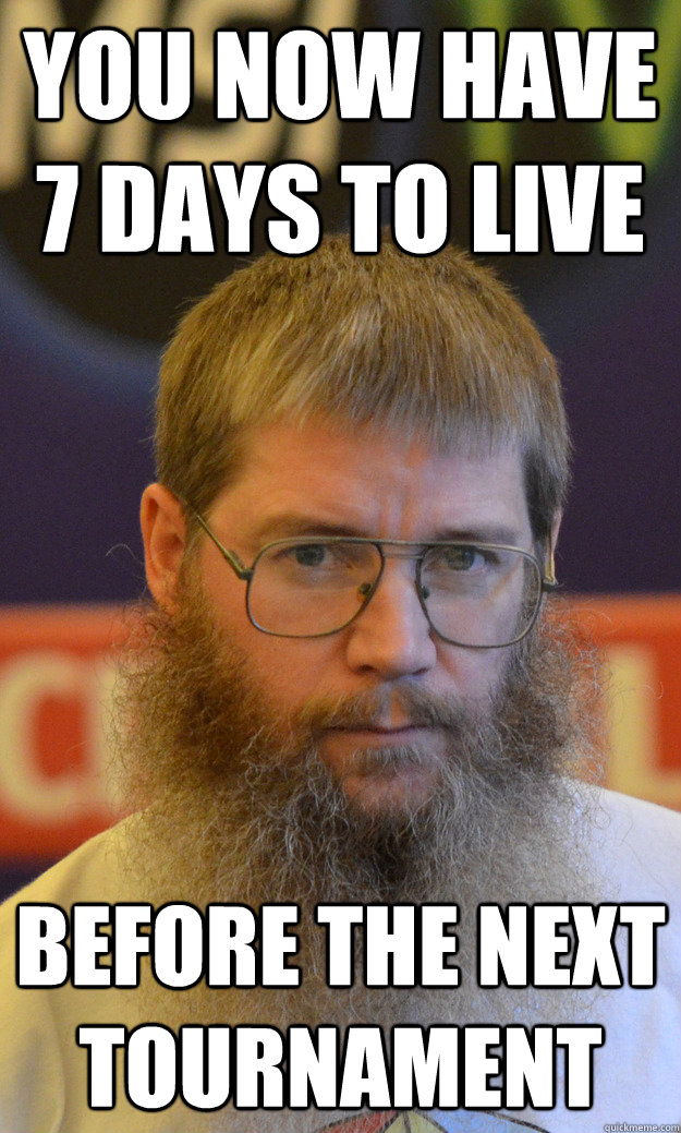 you now have 7 days to live before the next tournament - you now have 7 days to live before the next tournament  Nigel Richards