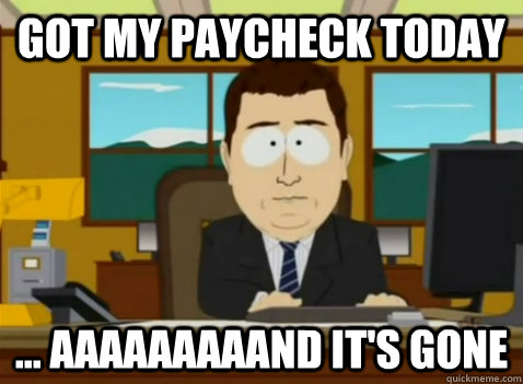 Got my paycheck today ... aaaaaaaaand it's gone  South Park Banker