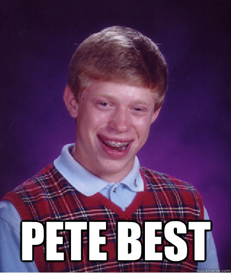  pete best   Bad Luck Brian