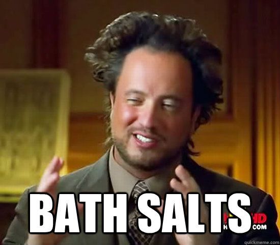  Bath salts  Ancient Aliens