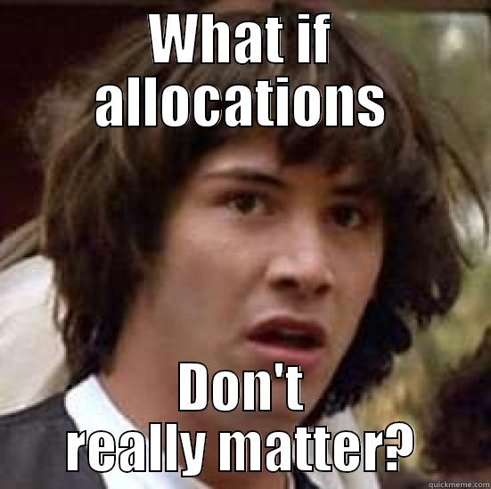 WHAT IF ALLOCATIONS DON'T REALLY MATTER? conspiracy keanu