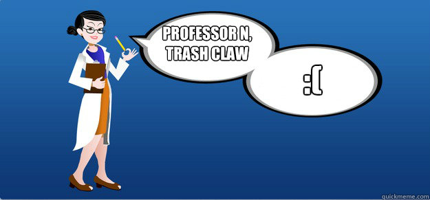 professor N, trash claw :( - professor N, trash claw :(  Scumbag PTCGO