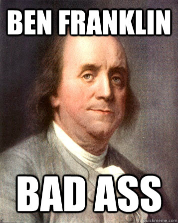 Ben Franklin  Bad Ass  