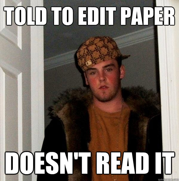 Told to edit paper Doesn't read it - Told to edit paper Doesn't read it  Scumbag Steve