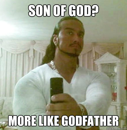 Son Of God? More Like GODFATHER  Guido Jesus