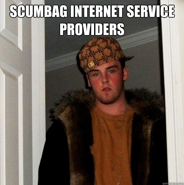 scumbag internet service providers  - scumbag internet service providers   Scumbag Steve