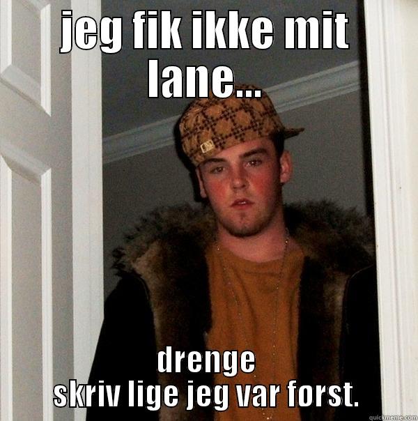 FGKDSFG SDFGSDF GSDF SD GSDF GSDFG  - JEG FIK IKKE MIT LANE... DRENGE SKRIV LIGE JEG VAR FØRST. Scumbag Steve