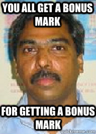 You all get a bonus mark For getting a bonus mark  