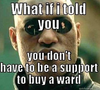 WHAT IF I TOLD YOU YOU DON'T HAVE TO BE A SUPPORT TO BUY A WARD Matrix Morpheus