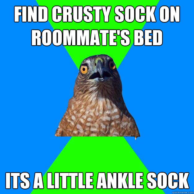 Find crusty sock on roommate's bed Its a little ankle sock - Find crusty sock on roommate's bed Its a little ankle sock  Hawkward